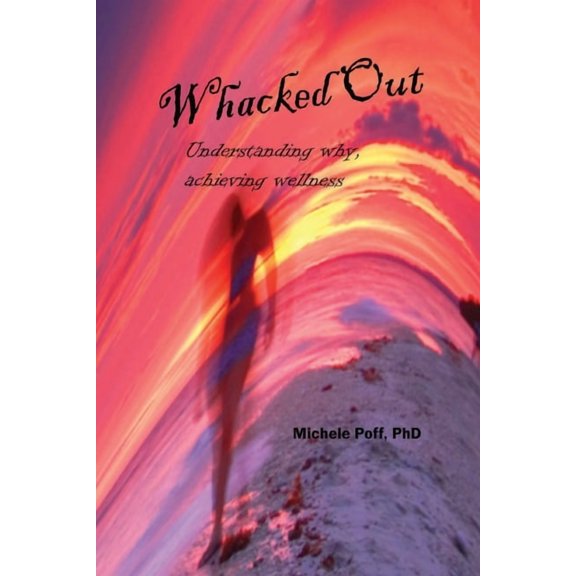 Whacked Out: Understanding why, achieving wellness (Paperback)