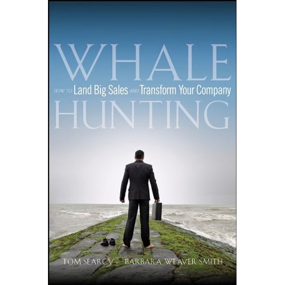 Pre-Owned Whale Hunting: How to Land Big Sales and Transform Your Company (Hardcover) 0470182695 9780470182697