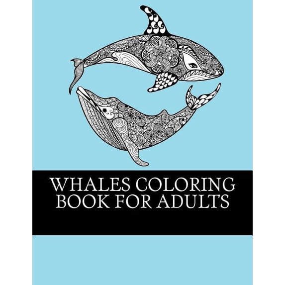 Whales Coloring Book For Adults: Relaxing, Stress Relieving Coloring Book For Grownups. Whale One (Paperback) by Whales Coloring Books