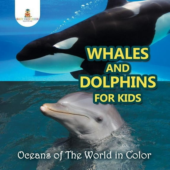 Whales and Dolphins for Kids: Oceans of The World in Color, (Paperback)