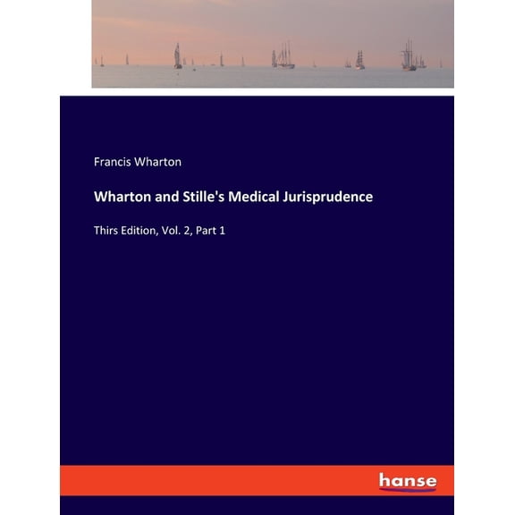 Wharton and Stille's Medical Jurisprudence: Thirs Edition, Vol. 2, Part 1, (Paperback)