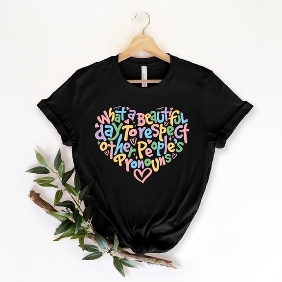 What A Beautiful Day to Respect Other People's Pronouns S1Hirt, Gay Righ T1S1Hirt, Human Righ S1Hirt, Equality T1S1Hirt, L1GBTQ S1Hir, Pride T1EE