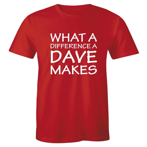 What A Difference A DAVE Makes - David - Funny Gift Idea T-Shirt
