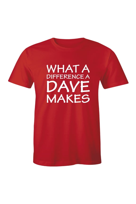 What A Difference A DAVE Makes - David - Funny Gift Idea T-Shirt