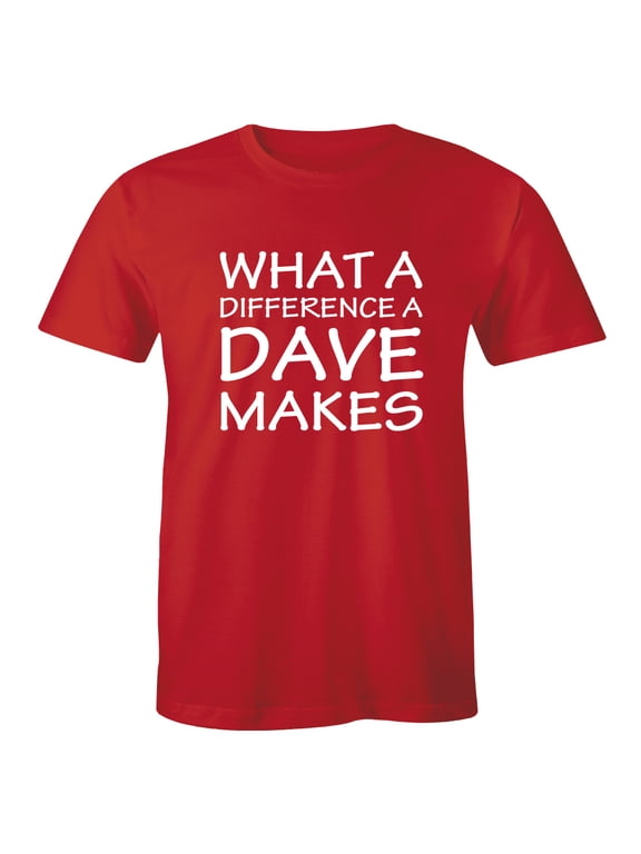 What A Difference A DAVE Makes - David - Funny Gift Idea T-Shirt