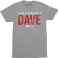 thumbnail image 1 of What A Difference A DAVE Makes - Funny David Name Gift Men's T-Shirt, 1 of 4
