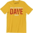 thumbnail image 1 of What A Difference A DAVE Makes - Funny David Name Gift Men's T-Shirt, 1 of 4