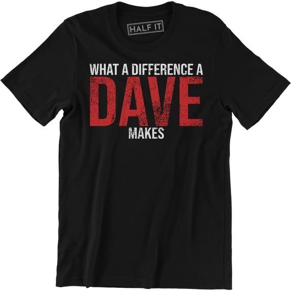 What A Difference A DAVE Makes - Funny David Name Gift Men's T-Shirt