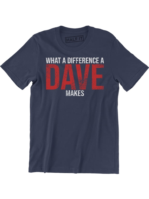 What A Difference A DAVE Makes - Funny David Name Gift Men's T-Shirt