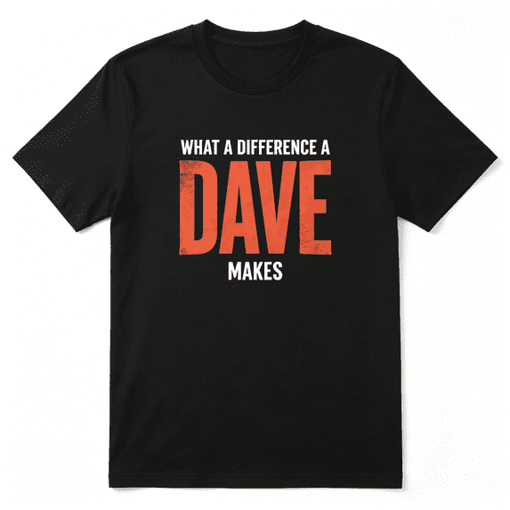 What A Difference A Dave Makes Cool Graphic Tee for Men, Amusing Birthday Gift Cotton Short Sleeves T-Shirt