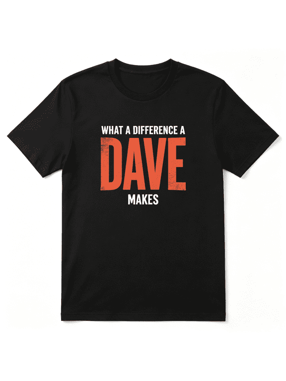 What A Difference A Dave Makes Cool Graphic Tee for Men, Amusing Birthday Gift Cotton Short Sleeves T-Shirt