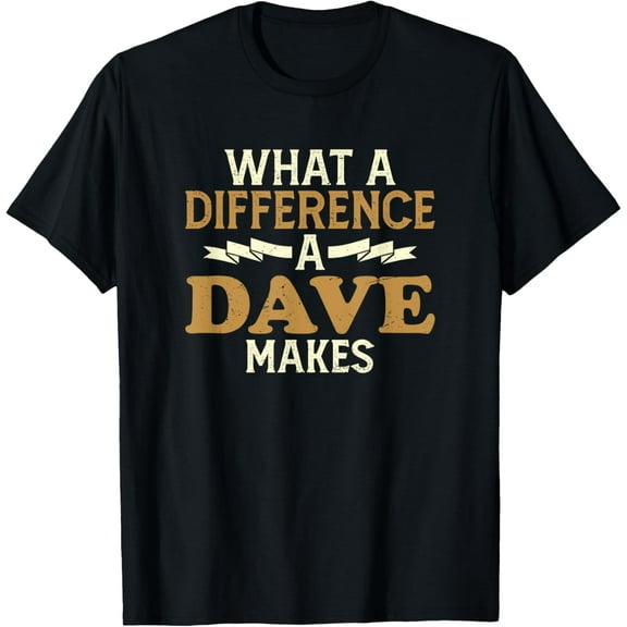 What A Difference A Dave Makes T-Shirt