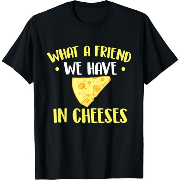 What A Friend We Have In Cheeses - Cheese Lover Cheddar Feta T-Shirt100%Cotton