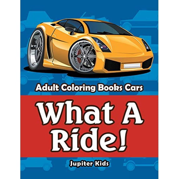 What A Ride!: Adult Coloring Books Cars (Paperback)