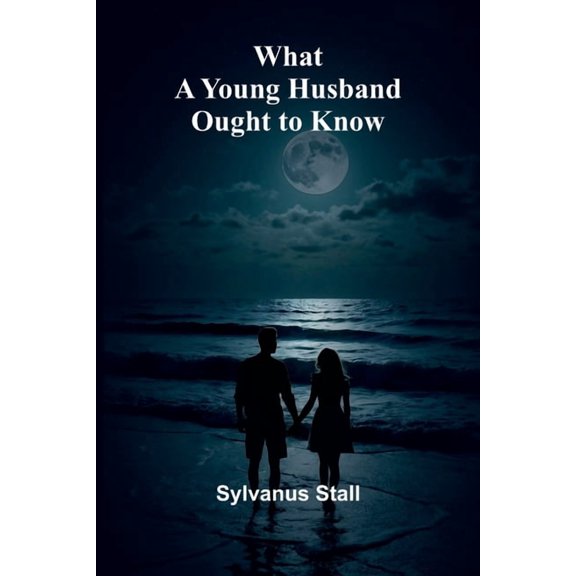 What A Young Husband Ought To Know, (Paperback)