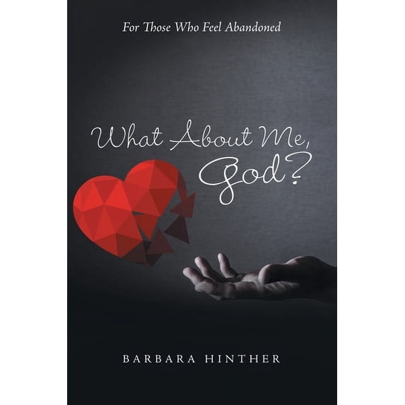 What About Me, God?: For Those Who Feel Abandoned (Paperback)