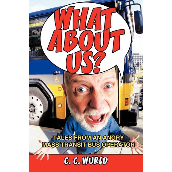 What about Us?: Tales from an Angry Mass Transit Bus Operator, (Paperback)