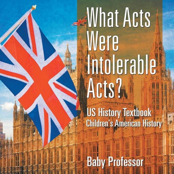 What Acts Were Intolerable Acts? US History Textbook Children's American History, (Paperback)