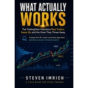 What Actually Works The TradingView Indicators Real Traders Swear By - and the Ones They Threw Away, Paperback