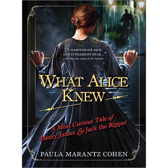 Pre-Owned What Alice Knew: A Most Curious Tale of Henry James & Jack the Ripper (Paperback) 1402243553 9781402243554