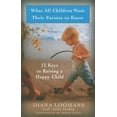 thumbnail image 1 of Pre-Owned What All Children Want Their Parents to Know: 12 Keys to Raising a Happy Child (Paperback) 1932073132 9781932073133, 1 of 1
