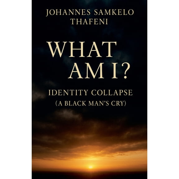 What Am I? Identity Collapse: A Black Man's Cry, (Paperback)