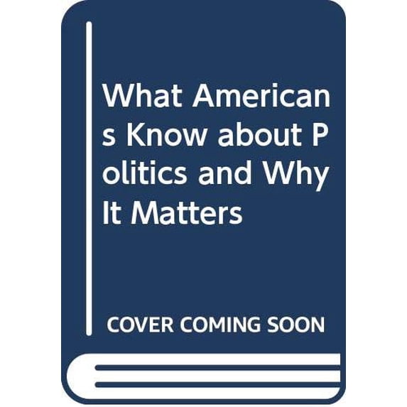 Pre-Owned What Americans Know about Politics and Why It Matters (Hardcover) 0300062567 9780300062564