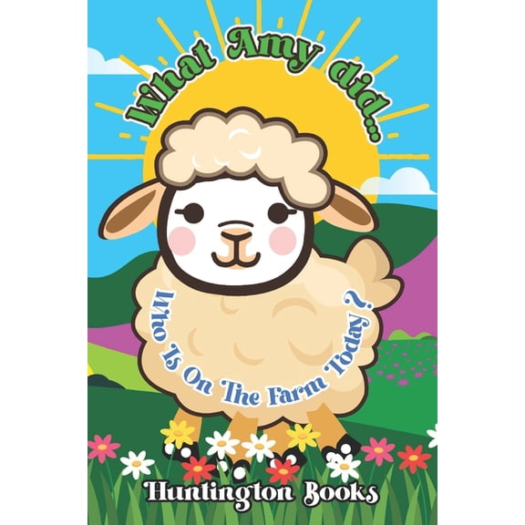 What Amy Did... What Amy Did...: Who Is On The Farm Today?, Book 1, (Paperback)