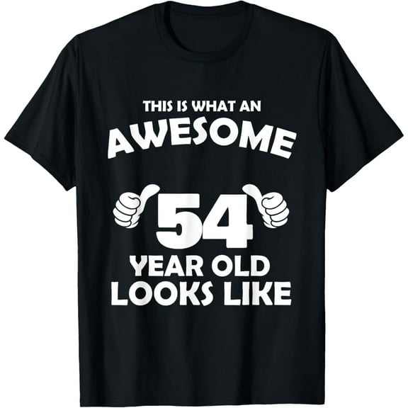 What An Awesome 54 Year Old Looks Like - Birthday Bday T-Shirt100% cotton