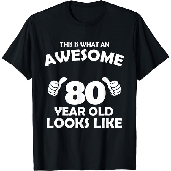 What An Awesome 80 Year Old Looks Like - Birthday Bday T-Shirt