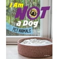 thumbnail image 1 of What Animal Am I? I Am Not a Dog: Pet Animals, (Paperback), 1 of 1