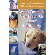 What Animals Can Teach Us About Spirituality Inspiring Lessons From Wild And Tame Creatures Hardcover