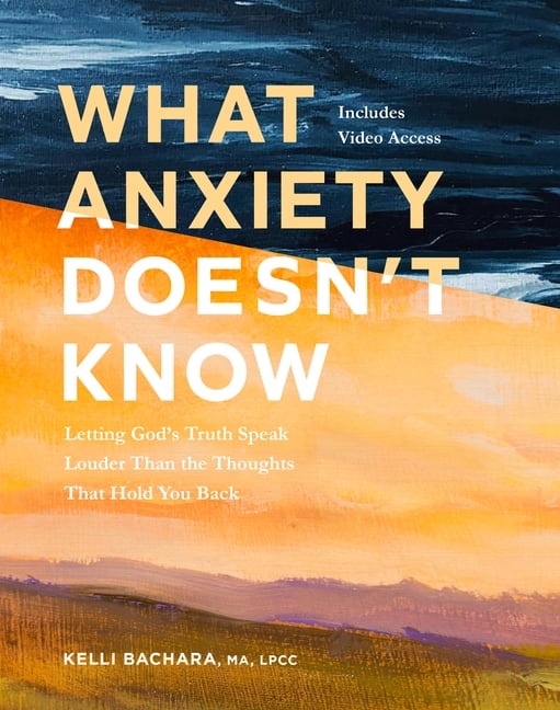 What Anxiety Doesn't Know with Streaming Video Access: Letting God's Truth Speak Louder Than the Thoughts That Hold You , (Paperback)