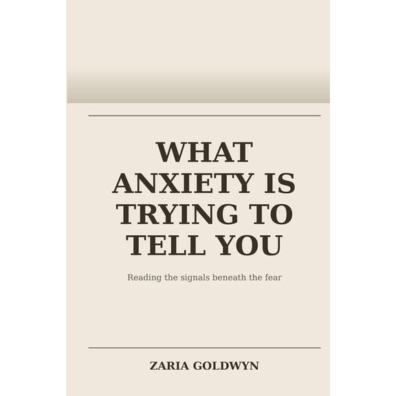 What Anxiety Is Trying to Tell You: Understanding Chronic Worry as a Meaningful Signal, Not a Flaw, (Paperback)