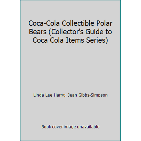 Pre-Owned Coca-Cola Collectible Polar Bears (Collector's Guide to Coca Cola Items Series) (Hardcover) 1887432922 9781887432924