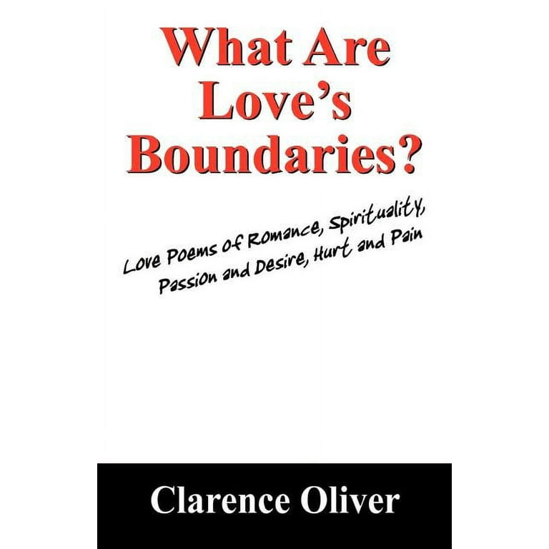 What Are Love's Boundaries?: Love Poems of Romance, Spirituality, Passion  and Desire, Hurt and Pain (Paperback)