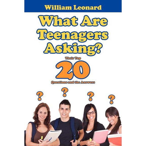 What Are Teenagers Asking? : Their Top 20 Questions and the Answers (Paperback)