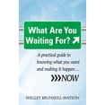 thumbnail image 1 of What Are You Waiting For?: A Practical Guide to Knowing What You Want and Making It Happen...Now (Paperback), 1 of 1