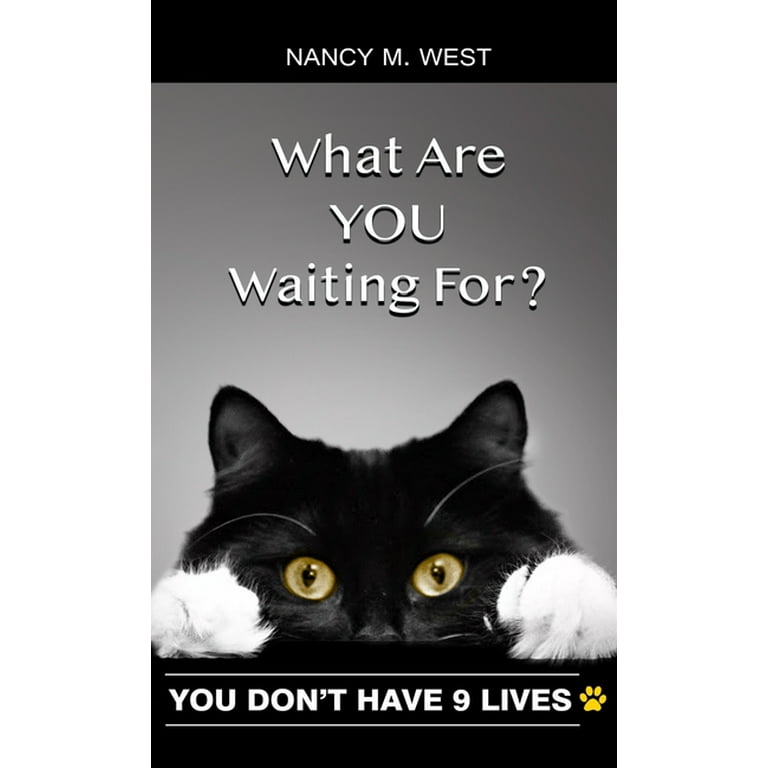 What Are You Waiting For?: You Don't Have 9 Lives! (Gifts for Cat Lovers, Funny Cat Books for Cat Lovers) [Book]