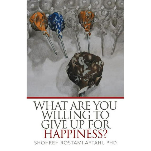 What Are You Willing to Give Up for Happiness? (Paperback)