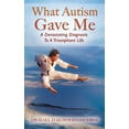 thumbnail image 1 of What Autism Gave Me: A Devastating Diagnosis To A Triumphant Life, (Hardcover), 1 of 1