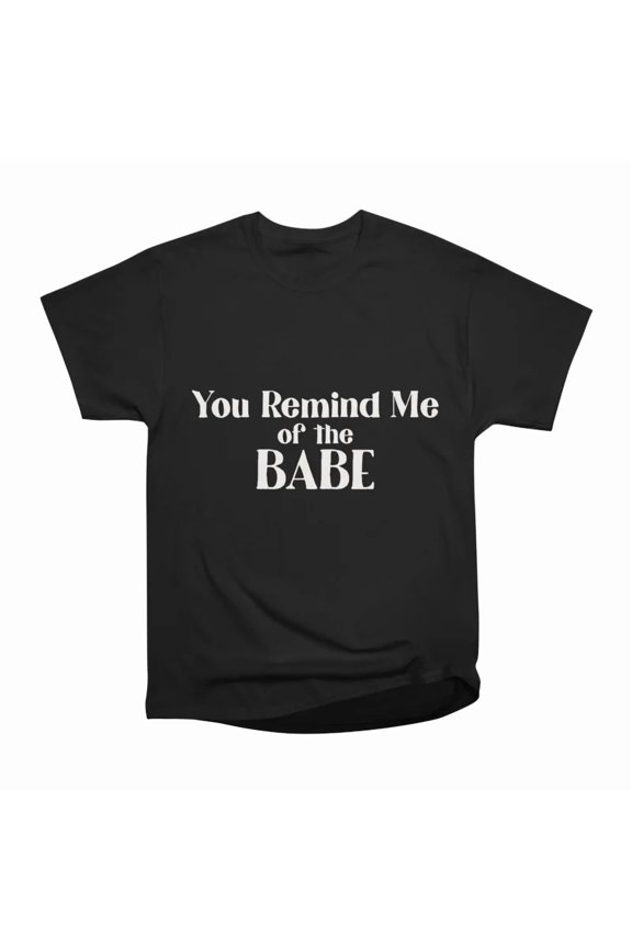 What Babe T-Shirt Tee Gift For Him Merch For Her Apparel For Friend