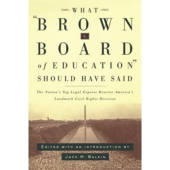 Pre-Owned What Brown V. Board of Education Should Have Said: The Nation's Top Legal Experts Rewrite America's Landmark Civil Rights Decision (Hardcover) 0814798896 9780814798898