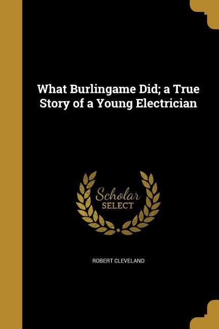 What Burlingame Did; a True Story of a Young Electrician (Paperback)