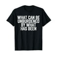What Can Be, Unburdened By What Has Been Kamala Quotes TShirt