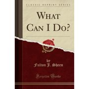 What Can I Do? Classic Reprint