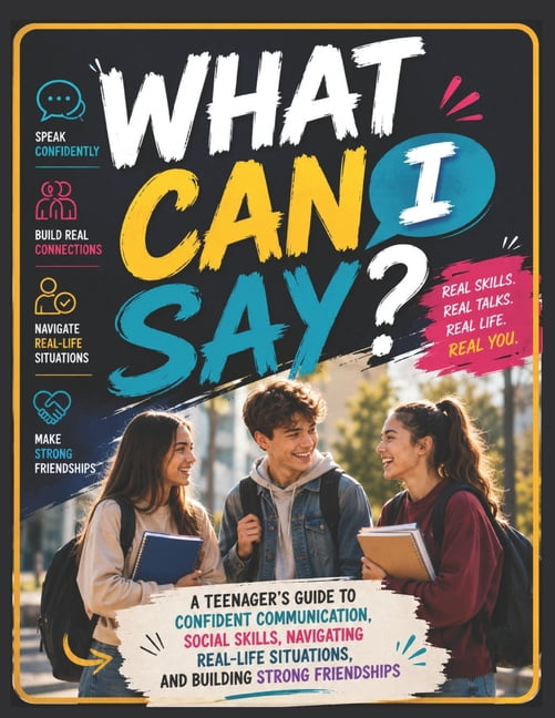 What Can I Say?: A Teenager's Guide to Confident Communication, Social Skills, Navigating Real-Life Situations, and Buil, (Paperback)