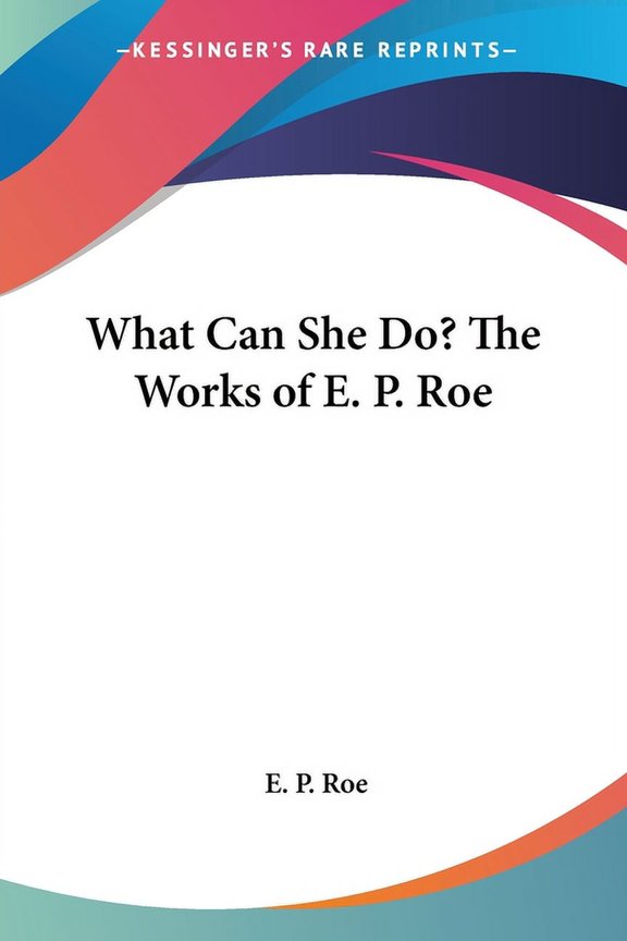 What Can She Do? The Works of E. P. Roe (Paperback)