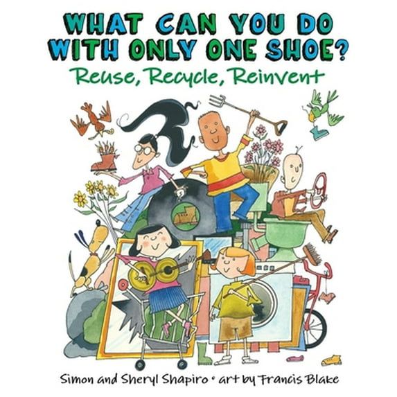 Pre-Owned What Can You Do with Only One Shoe?: Reuse, Recycle, Reinvent ...