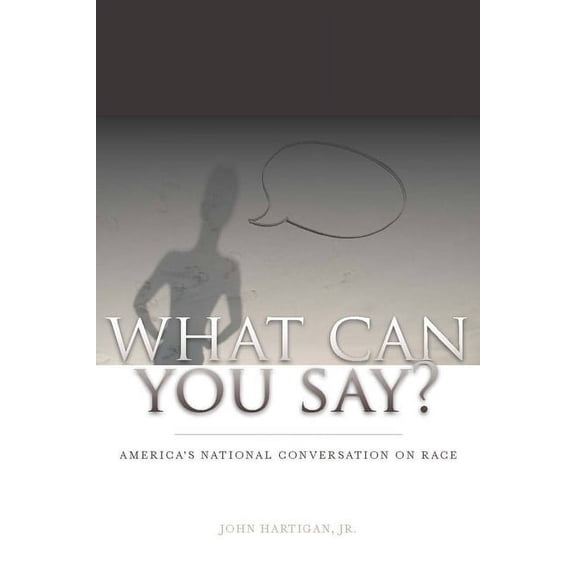 What Can You Say? : America's National Conversation on Race (Hardcover)